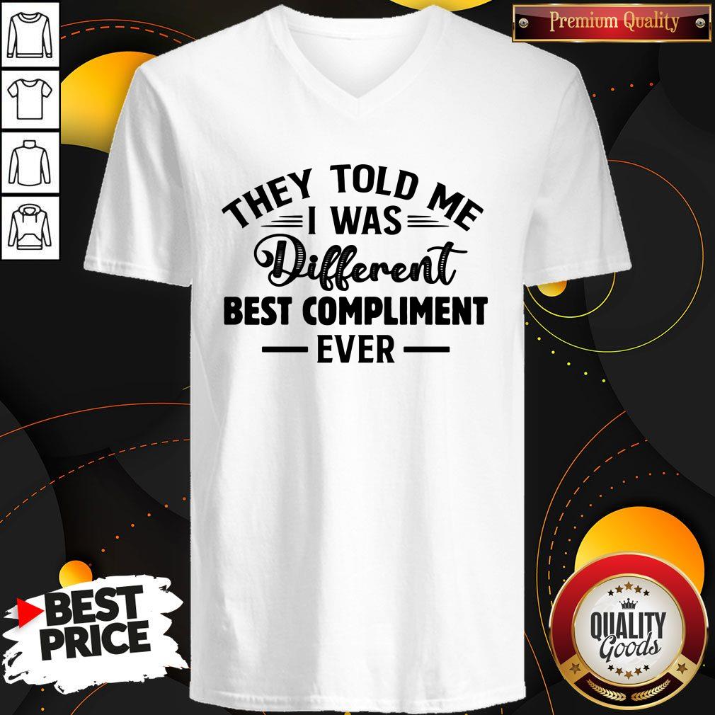 Nice They Told Me I Was Different Best Compliment Ever Shirt - Image 5