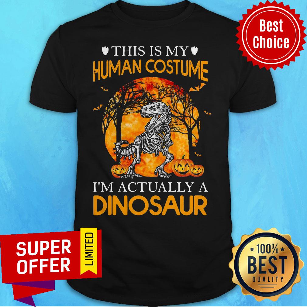 This Is My Human Costume I’m Actually A Dinosaur Halloween Shirt