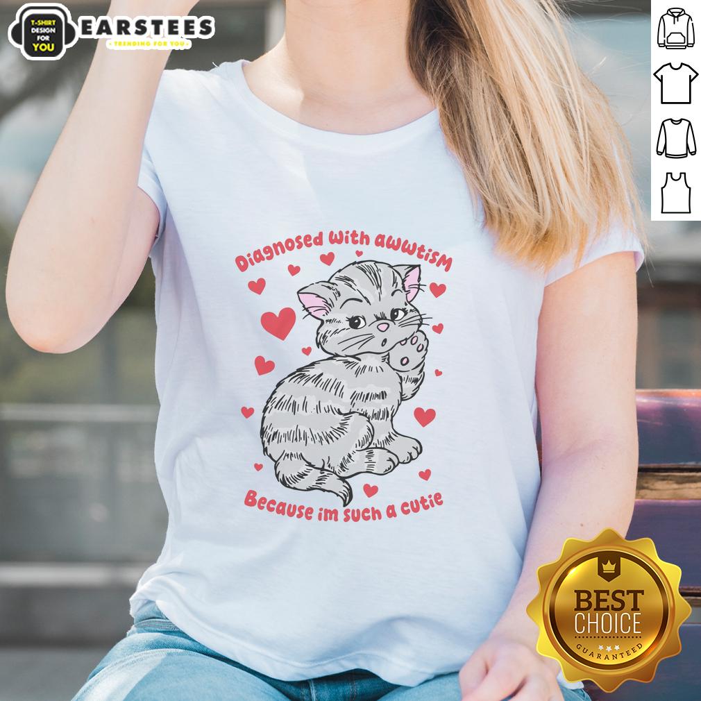 Top Diagnosed With Awwtism Because Im Such A Cutie T-Shirt - Image 3