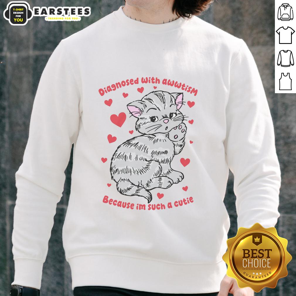 Top Diagnosed With Awwtism Because Im Such A Cutie T-Shirt - Image 5