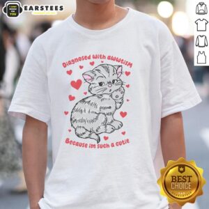 Top Diagnosed With Awwtism Because Im Such A Cutie T-Shirt