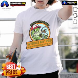 Top Wiggle My Rod And Swallow My Bait Fish T-Shirt