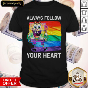 LGBT SpongeBob Always Follow Your Heart Shirt