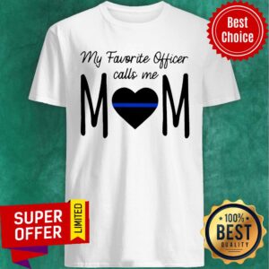 My Favorite Officer Call Me Mom Shirt