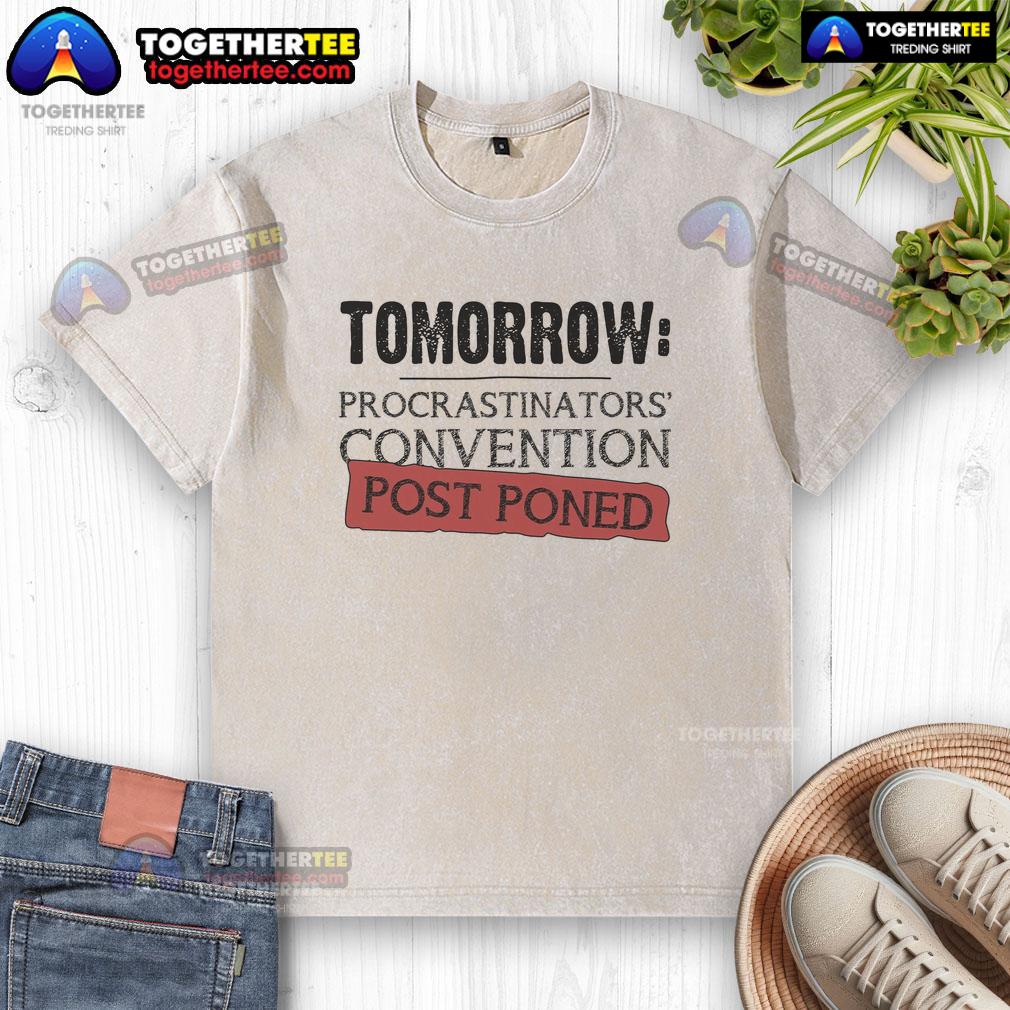 Top Tomorrow Procrastinators' Convention Post Poned T-Shirt - Image 6