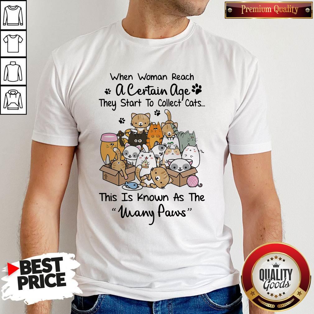 Cute When Woman Reach A Certain Age They Start To Collect Cats This Is Known As The Many Paws Shirt