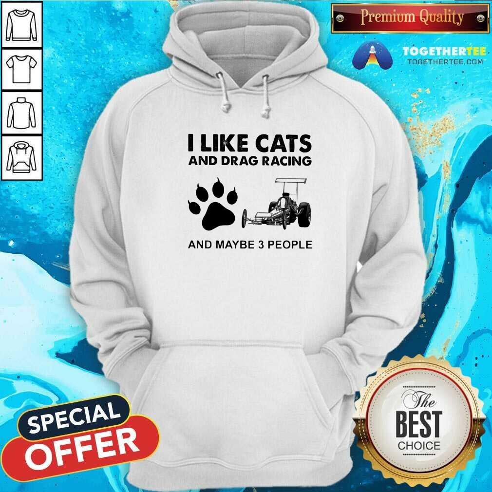 Happy I Like Cats And Drag Racing And Maybe 3 People Shirt - Image 4