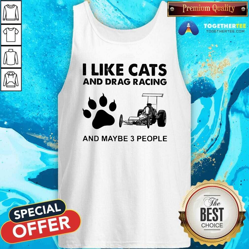 Happy I Like Cats And Drag Racing And Maybe 3 People Shirt - Image 2