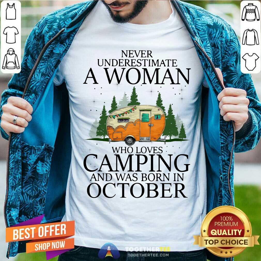 Never Underestimate An Oct Woman Loves Camping Shirt