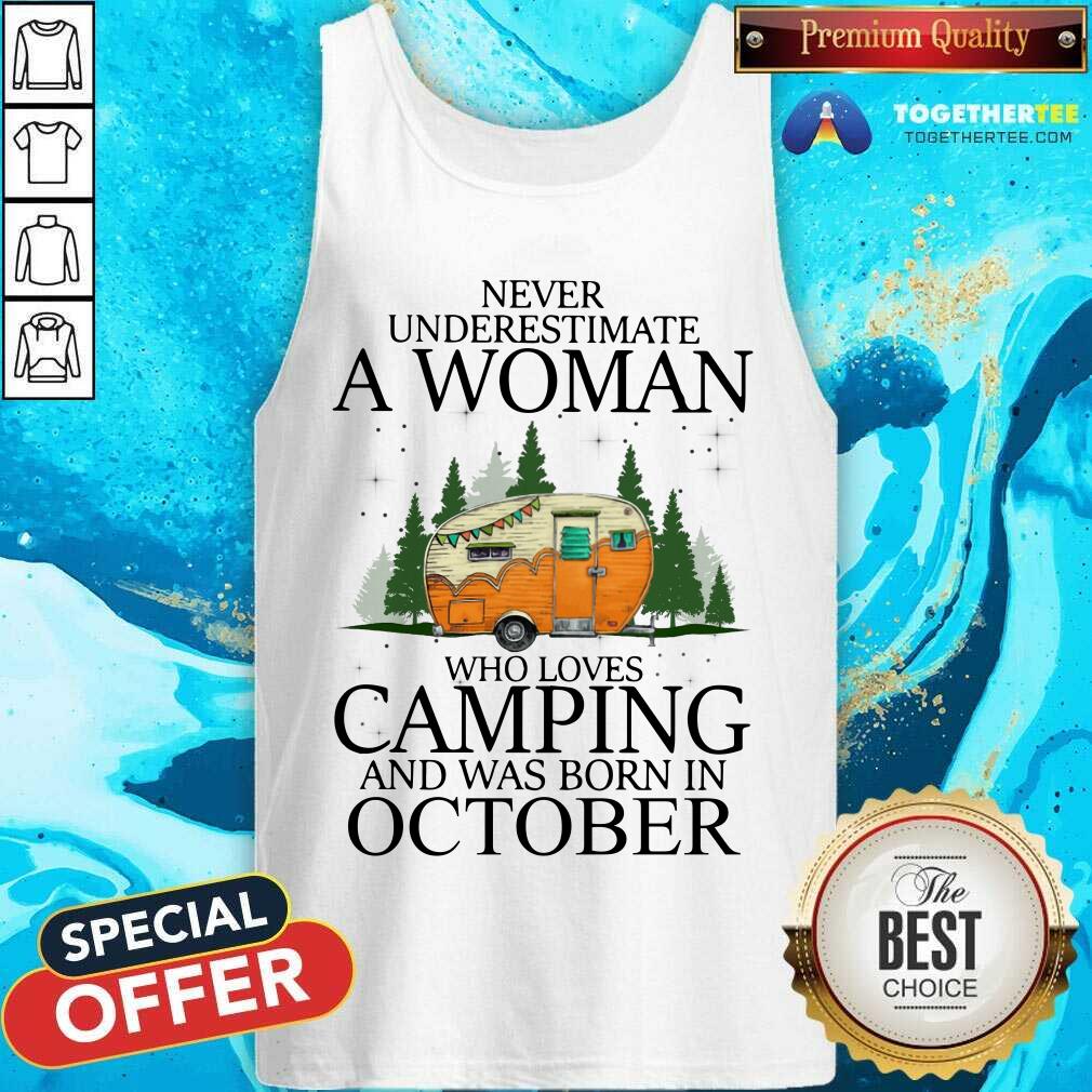 Never Underestimate An Oct Woman Loves Camping Shirt - Image 4