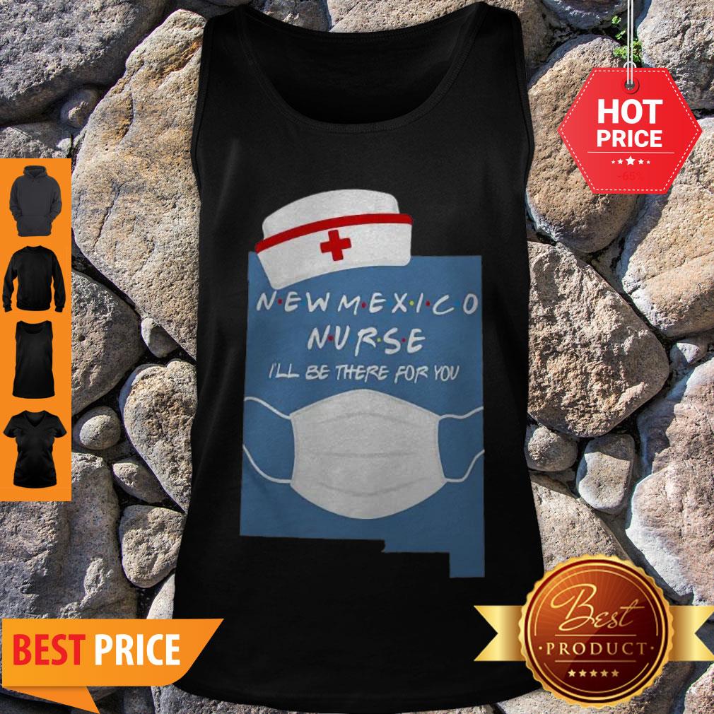 Beautiful New Mexico Nurse I’ll Be There For You Coronavirus Shirt - Image 4