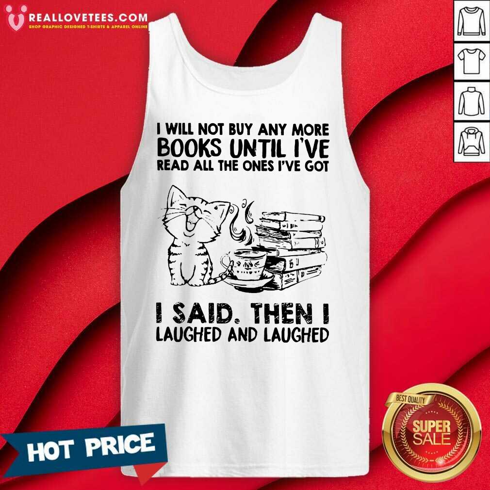 Excellent Cat Book Unil I'Ve I Said Then I Laughed And Laughed Shirt - Image 3