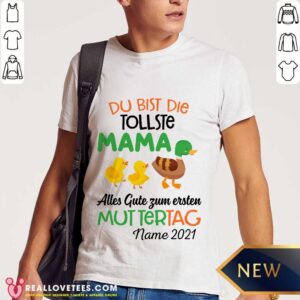 Funny Duck Du Bist Die Tollste Mama Alles Gute Zum Ersten Muttertag Name 2021 Shirt