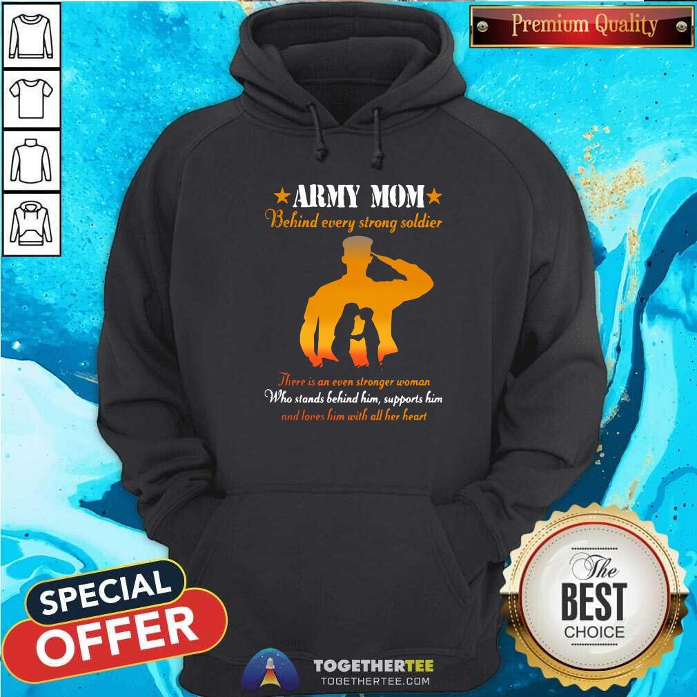 Nice Army Mom Behind Every Strong Soldier There Is An Even Stronger Woman Shirt - Image 5