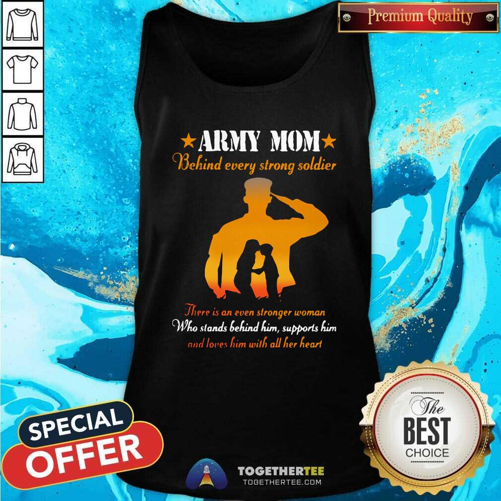 Nice Army Mom Behind Every Strong Soldier There Is An Even Stronger Woman Shirt - Image 4