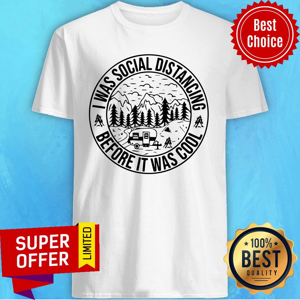 Awesome Camping I Was Social Distancing Before It Was Cool Shirt