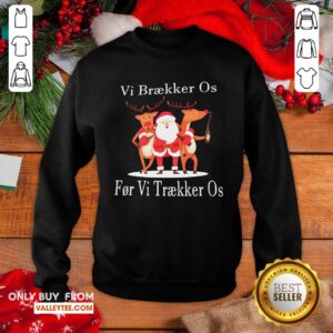 Alternative view of Hot Santa Reindeer Vi Braekker Os For Vi Traekker Os Shirt