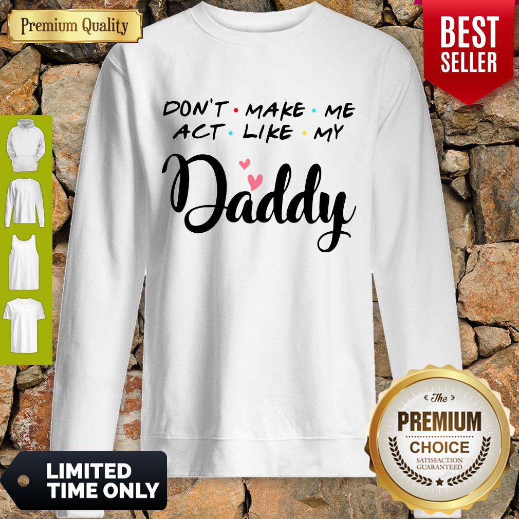 Pretty Don't Make Me Act Like My Daddy Shirt - Image 5