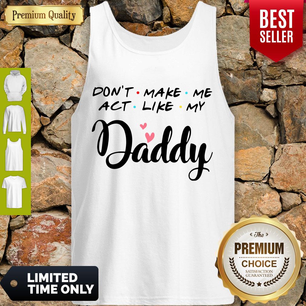 Pretty Don't Make Me Act Like My Daddy Shirt - Image 4