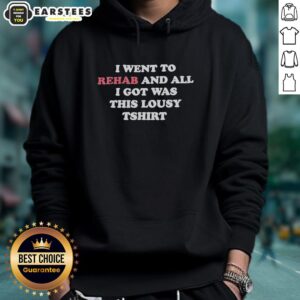 Alternative view of Good I Went To Rehab And All I Got Was This Lousy Tshirt Text T-Shirt