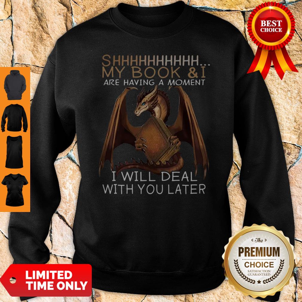 Dragon Shhh My Book And I Are Having A Moment I Will Deal With You Later Shirt - Image 4