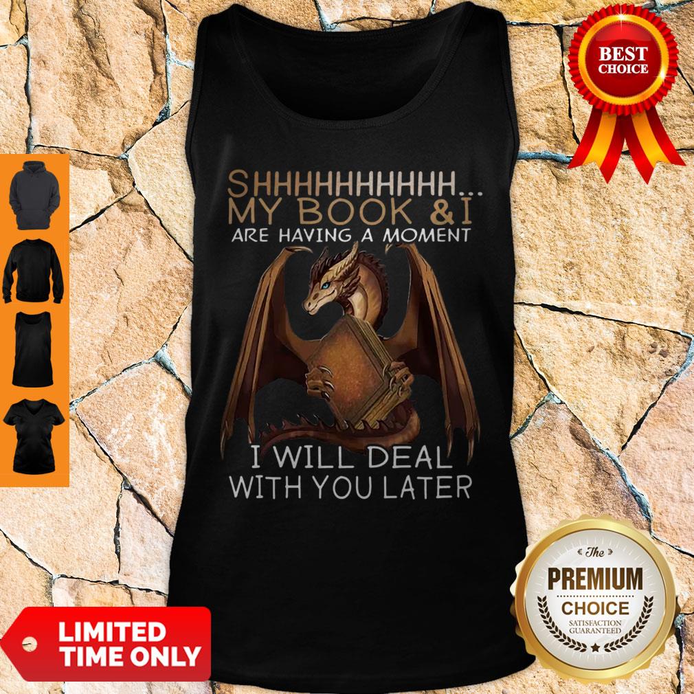 Dragon Shhh My Book And I Are Having A Moment I Will Deal With You Later Shirt - Image 3