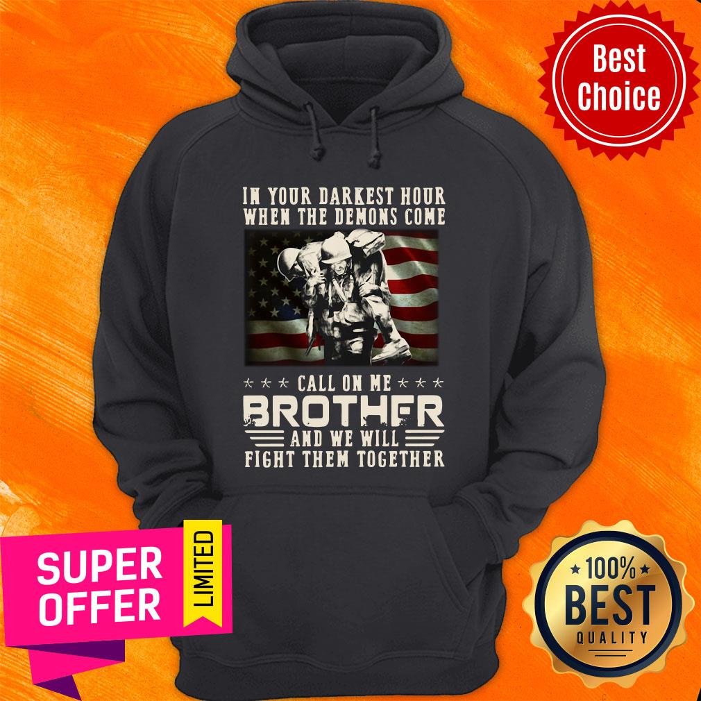 In Your Darkest Hour When The Demoms Come Veteran Call On Me Brother Shirt - Image 4