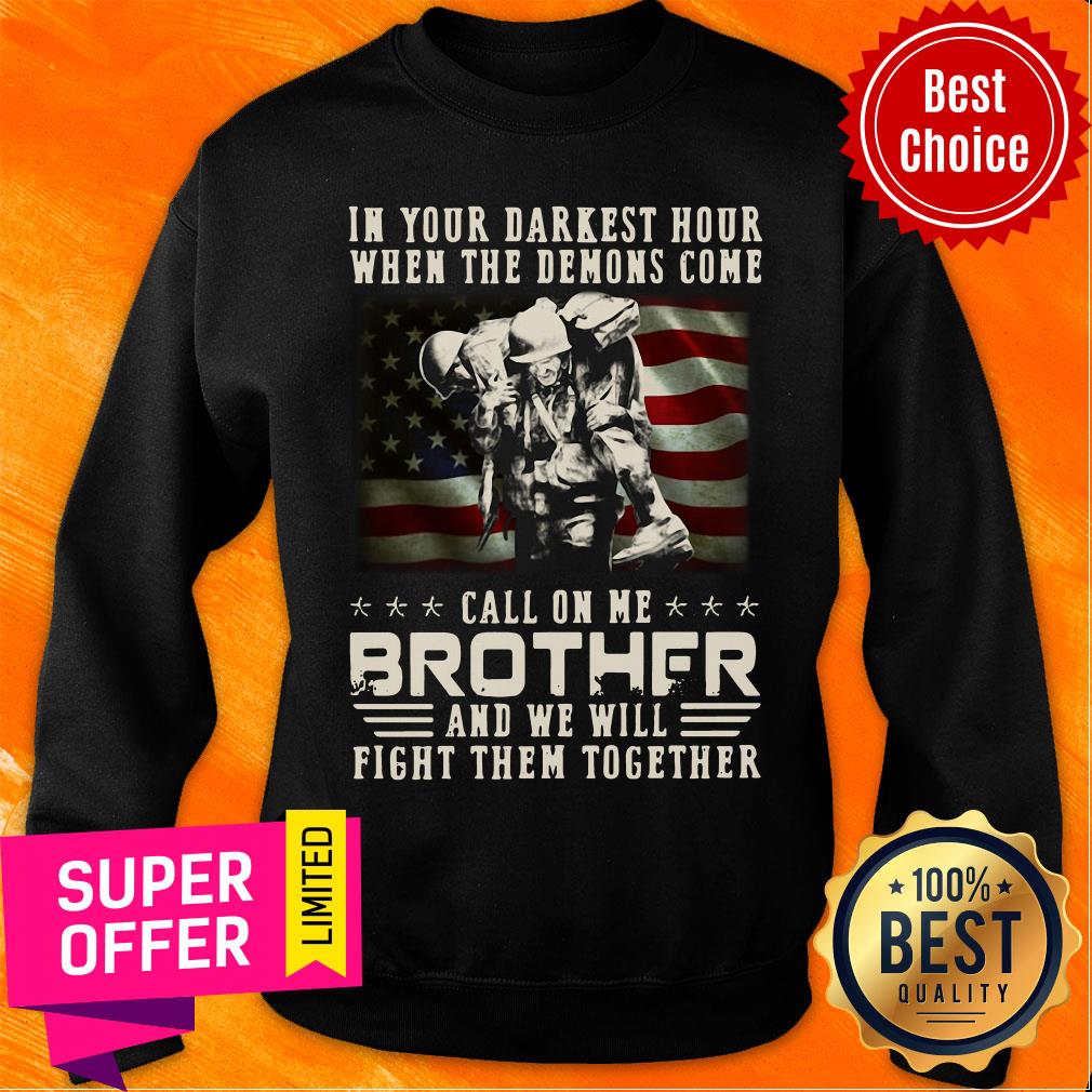 In Your Darkest Hour When The Demoms Come Veteran Call On Me Brother Shirt - Image 3
