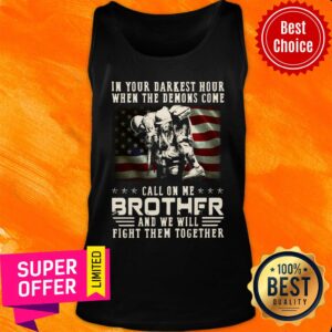 Alternative view of In Your Darkest Hour When The Demoms Come Veteran Call On Me Brother Shirt