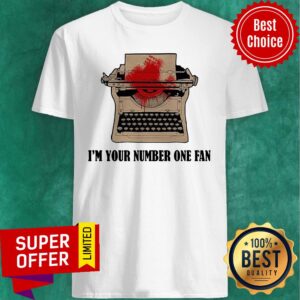 Typewriter I’m Your Number One Fan Shirt