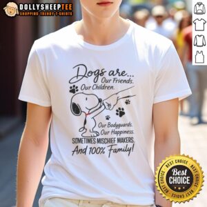 Hot Snoopy Dogs Are Our Friends Our Children Our Bodyguards Our Happiness Family T-Shirt