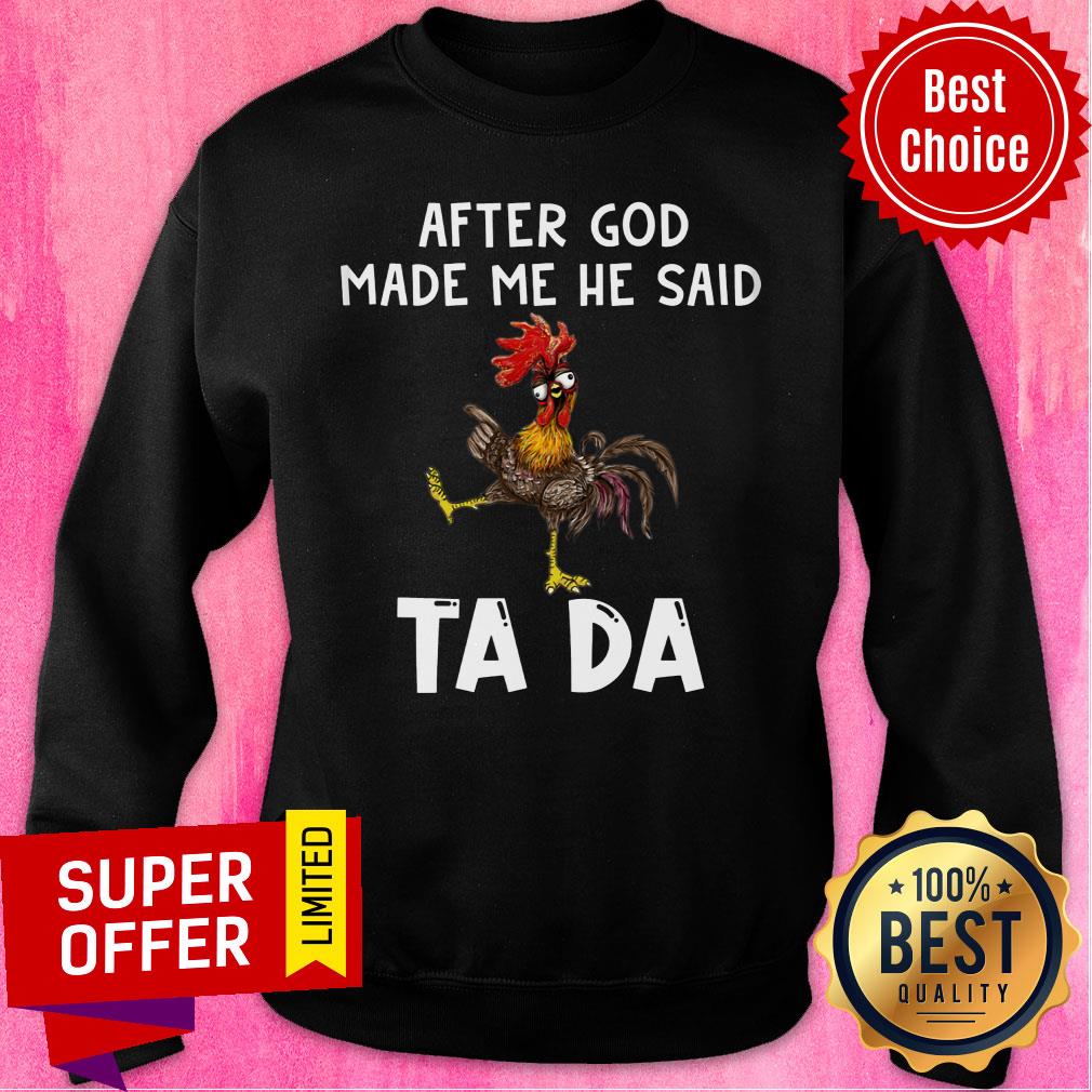 After God Made Me He Said Ta Da Chicken Shirt - Image 3