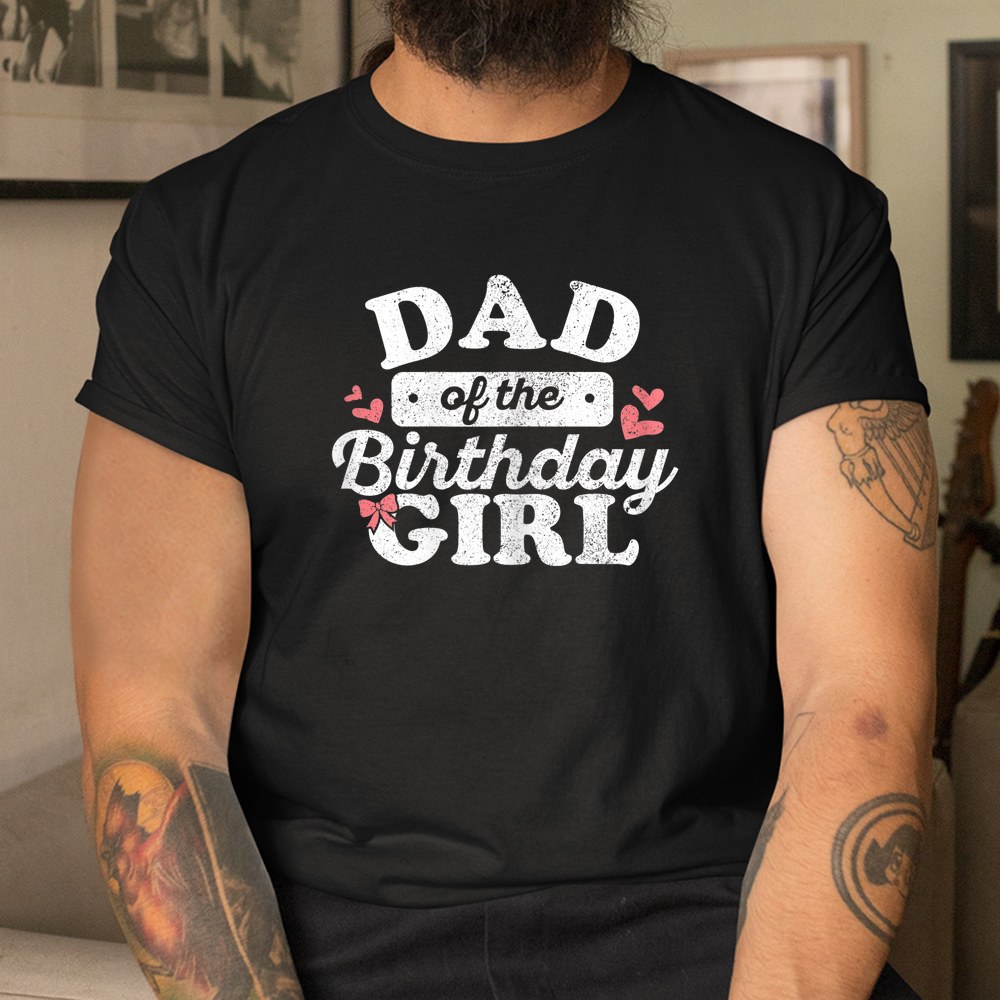 Dad Of The Birthday Daughter Girl Matching Shirt - Image 3