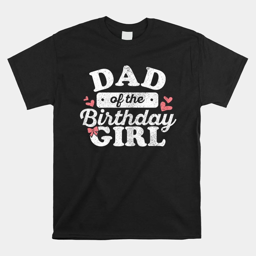 Dad Of The Birthday Daughter Girl Matching Shirt - Image 4