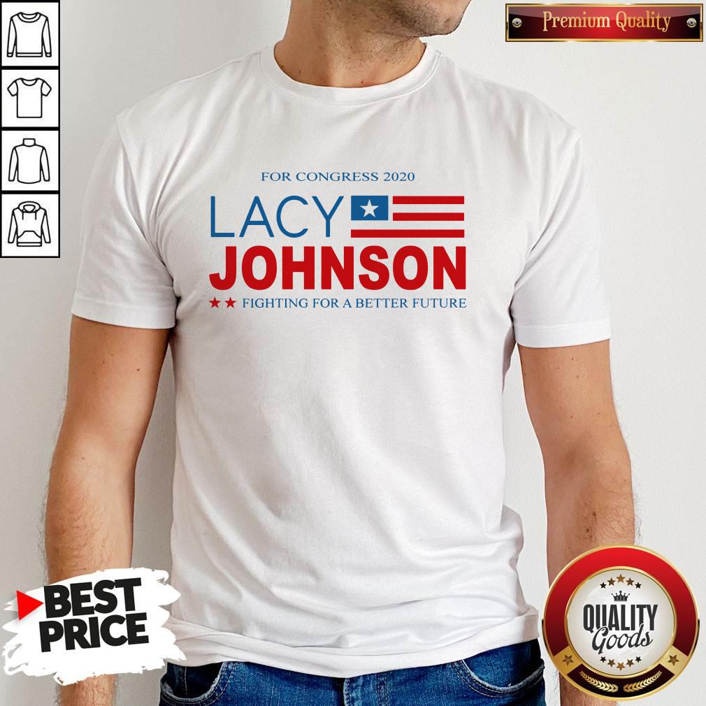 For Congress 2020 Lacy Johnson Fighting For A Better Future Shirt