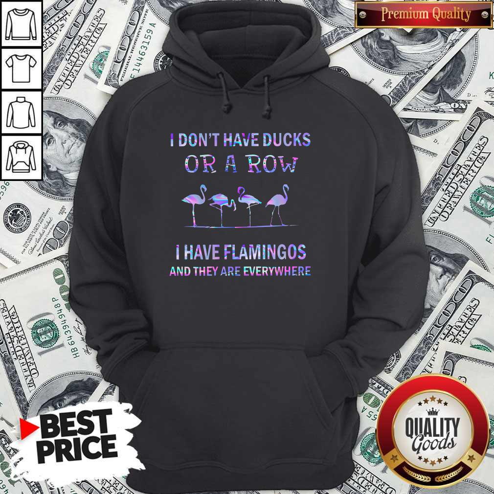 I Don'T Have Ducks Or A Row I Have Flamingos And They Are Everywhere Shirt - Image 2