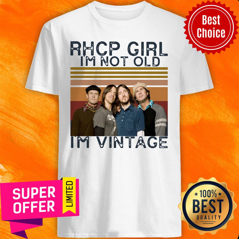 Premium Rhcp Girl I’m Not Old I’m Vintage Shirt