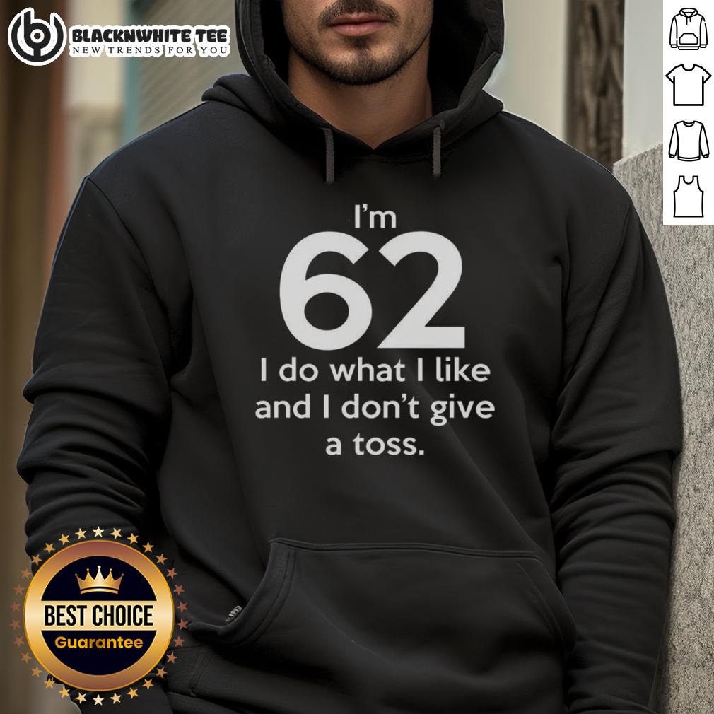 Top I'm 62 I Do What I Like And I Don't Give A Toss Letter T-Shirt - Image 2