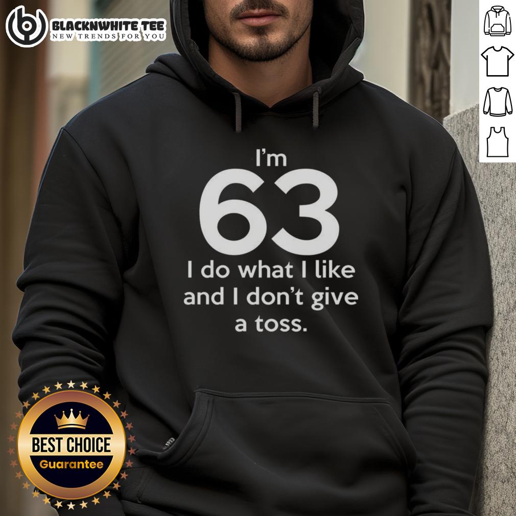 Top I'm 63 I Do What I Like And I Don't Give A Toss Letter T-Shirt - Image 2