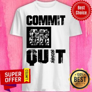 Premium Commit Or Quit Shirt