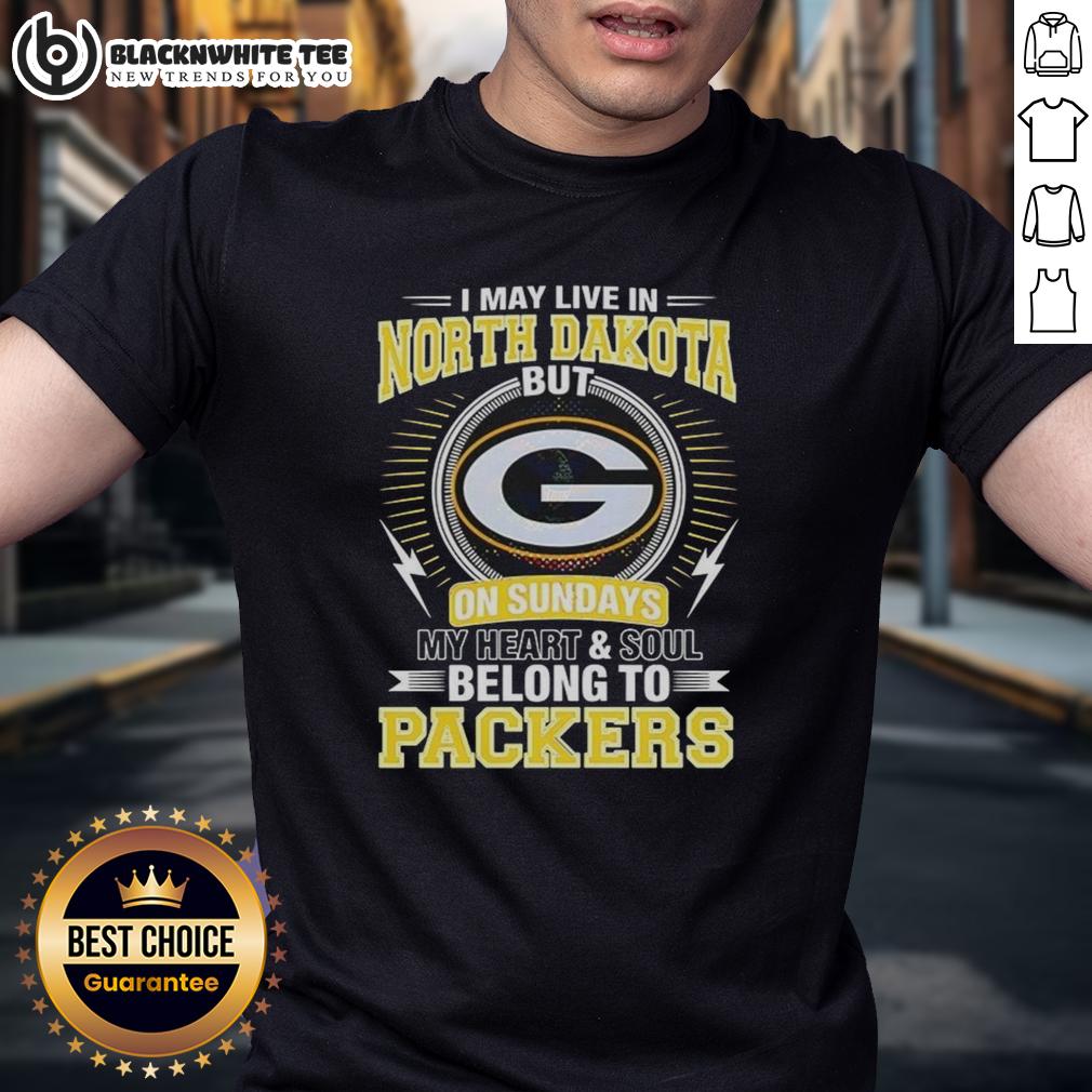 Original Green Bay Packers NFL I May Live In North Dakota G On Sundays My Heart And Soul Belong To Packers T-Shirt