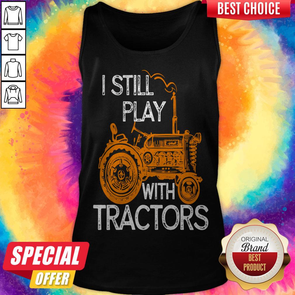 Good I Still Play With Tractors Shirt - Image 2