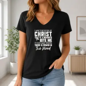 Alternative view of Good I Want To Be So Full Of Christ That If A Mosquito Bite Me It Flies Away Singing There Is Power In The Blood Shirt