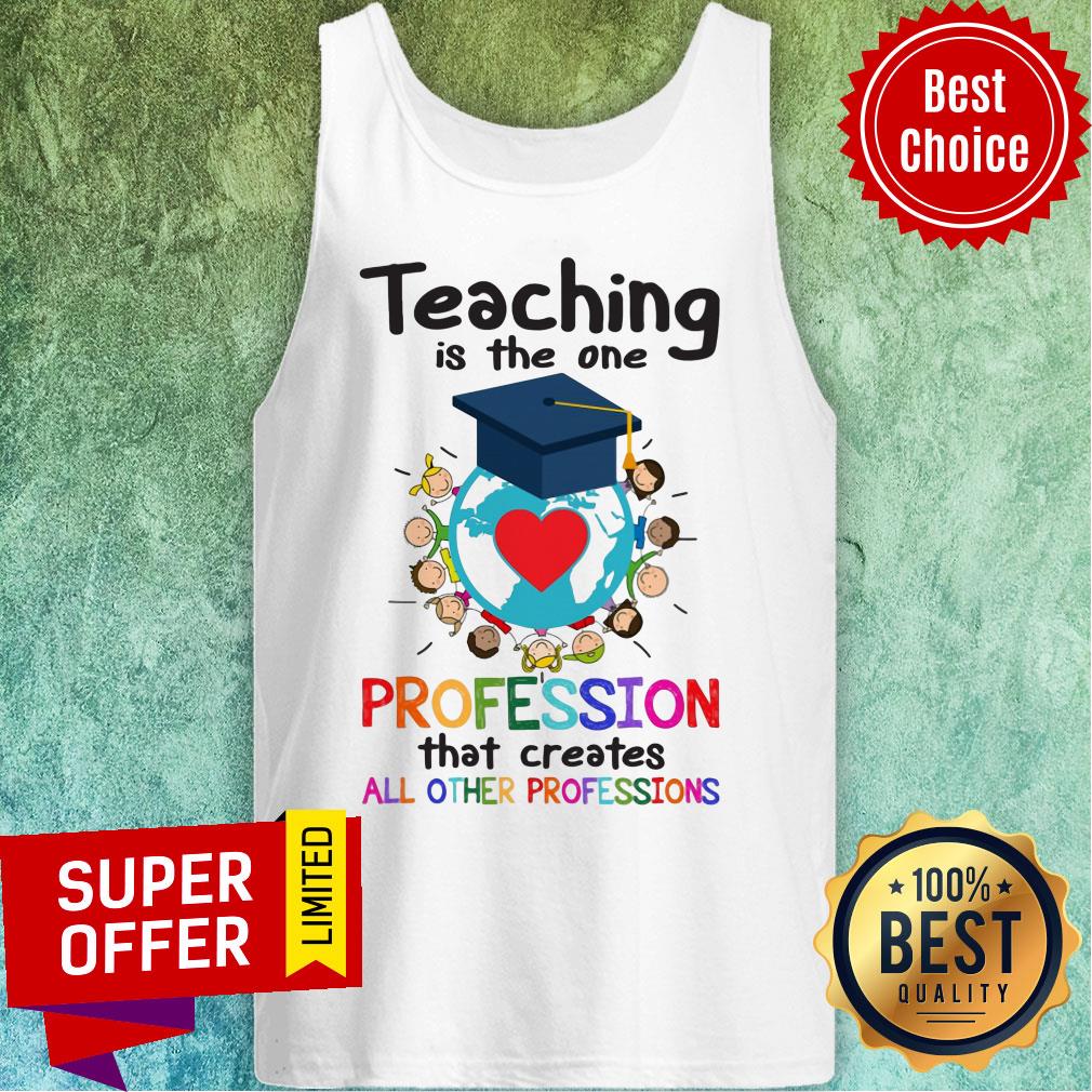 Teaching Is The One Profession That Creates All Other Profession Shirt - Image 3