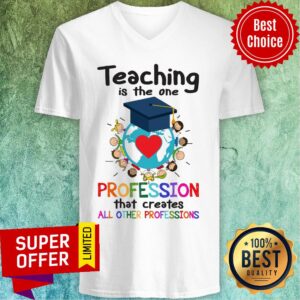 Alternative view of Teaching Is The One Profession That Creates All Other Profession Shirt