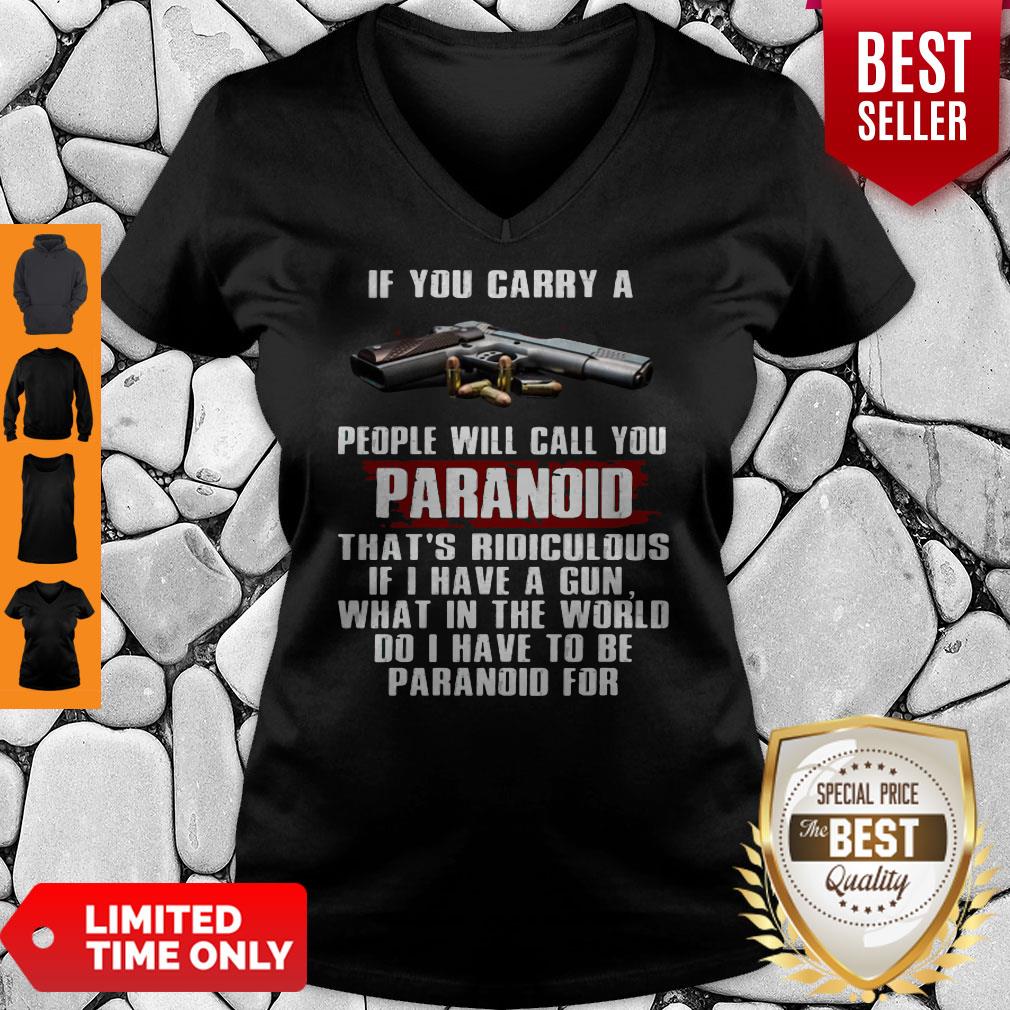 If You Carry A People Will Call You Paranoid That's Ridiculous If I Have A Gun What In The World Do I Have To Be Paranoid For Shirt - Image 3