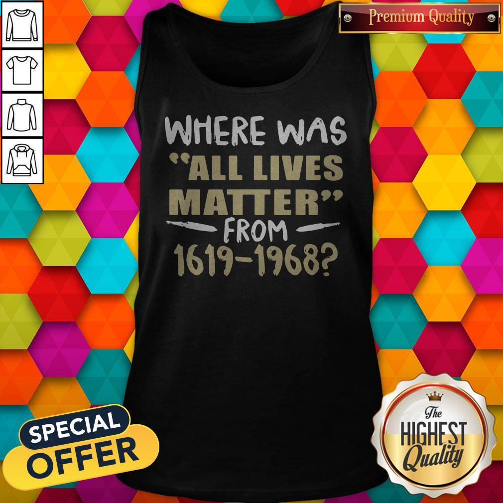 Where Was All Lives Matter From 1916 1968 Shirt - Image 2
