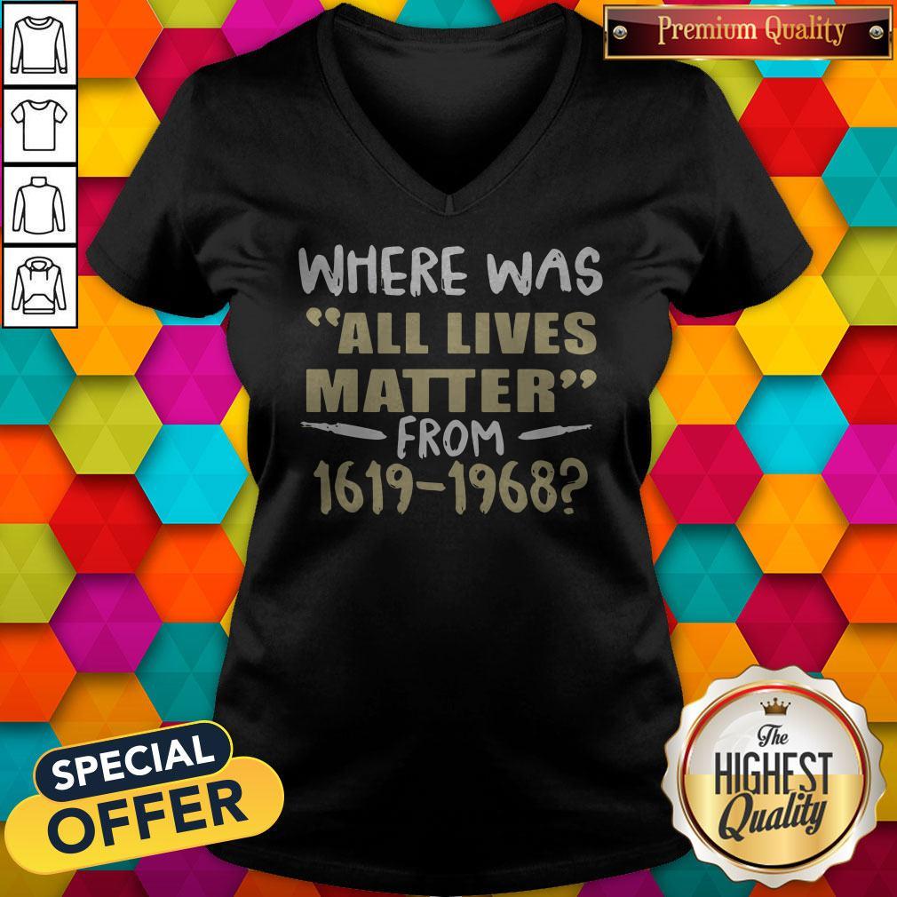 Where Was All Lives Matter From 1916 1968 Shirt - Image 3