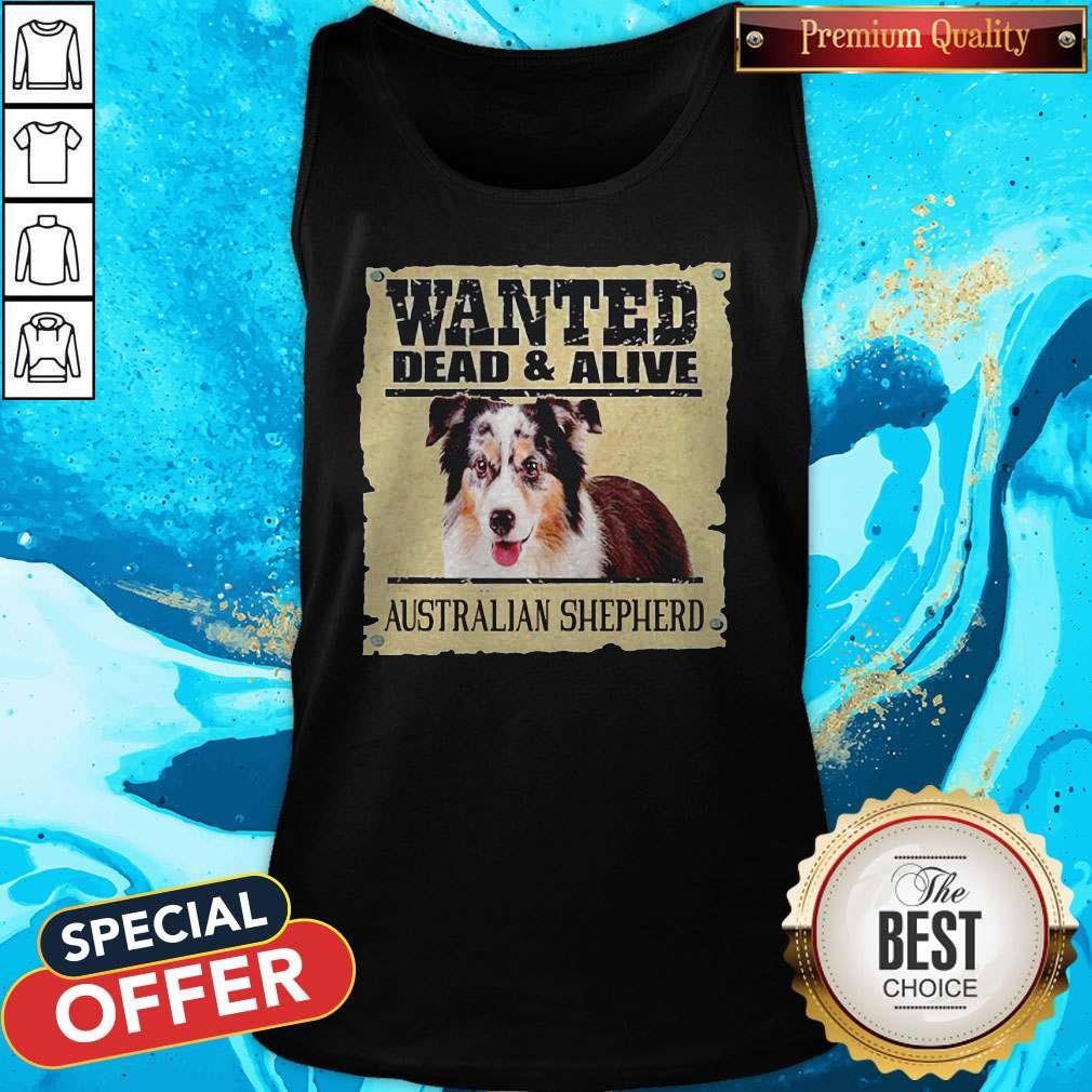 Top Wanted Dead And Alive Australian Shepherd Shirt - Image 3
