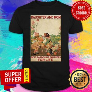Awesome Daughter And Mom Best Gardening Partners For Life Shirt